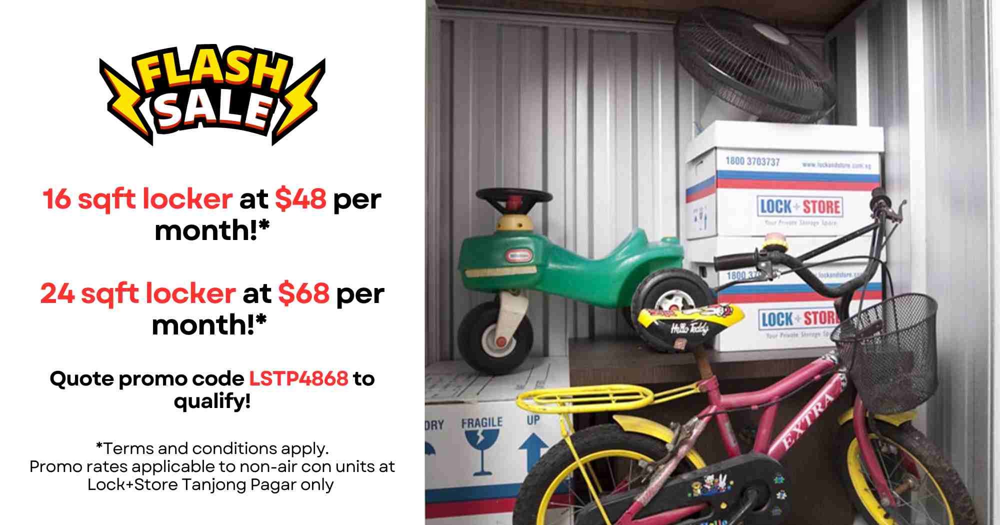 16 sqft locker at $48 per month! 24 sqft locker at $68 per month! Quote promo code LSTP4868 to qualify! Terms and conditions apply. Promo rates applicable to non-air con units at Lock+Store Tanjon